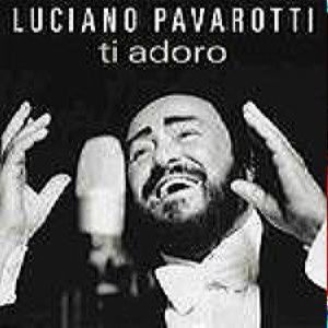 Luciano Pavarotti - Ti Adoro