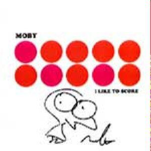 Moby - I Like To Score