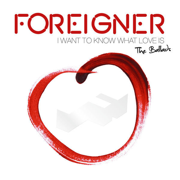 Foreigner - I Want To Know What Love Is. The Ballads (2014)