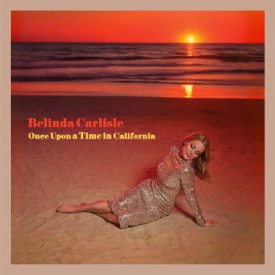 Belinda Carlisle - Once Upon a Time in California (2025)